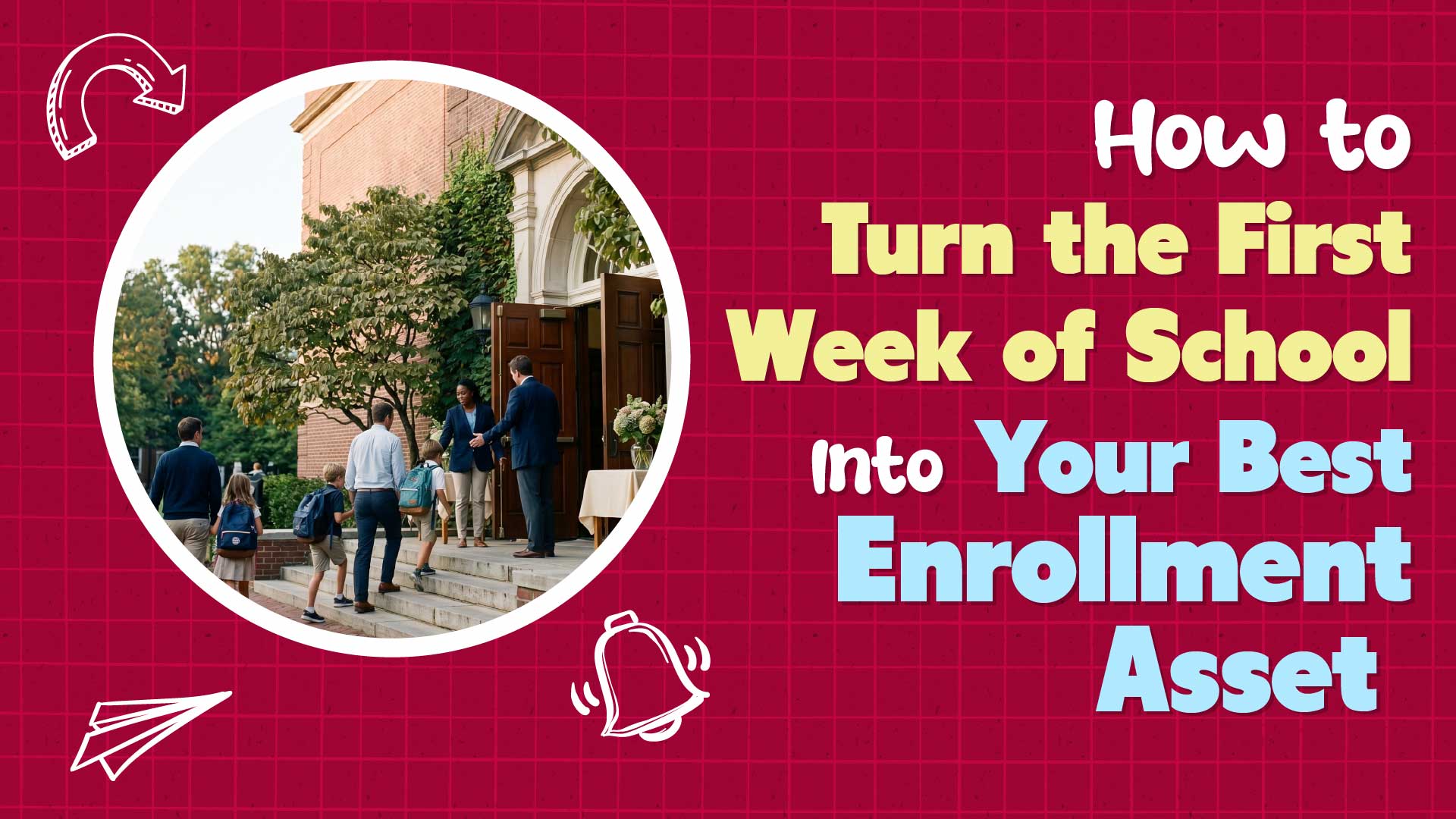 Plan the First Week of School as an Enrollment Campaign, Not a Logistics Drill