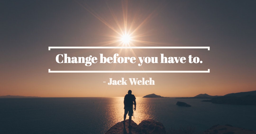 Quotes to Get Through a Manic: Avoid These Costly Mistakes image Change before you have to. –Jack Welch quote