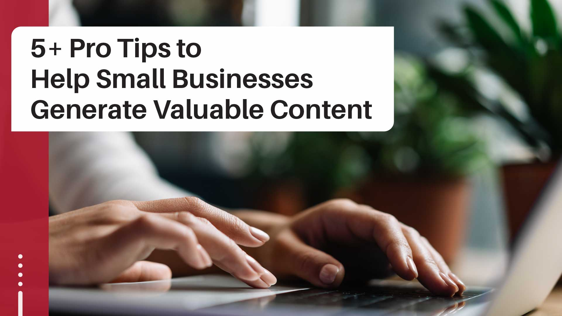Craft Compelling Content with These 5+ Pro Tips for Small Businesses