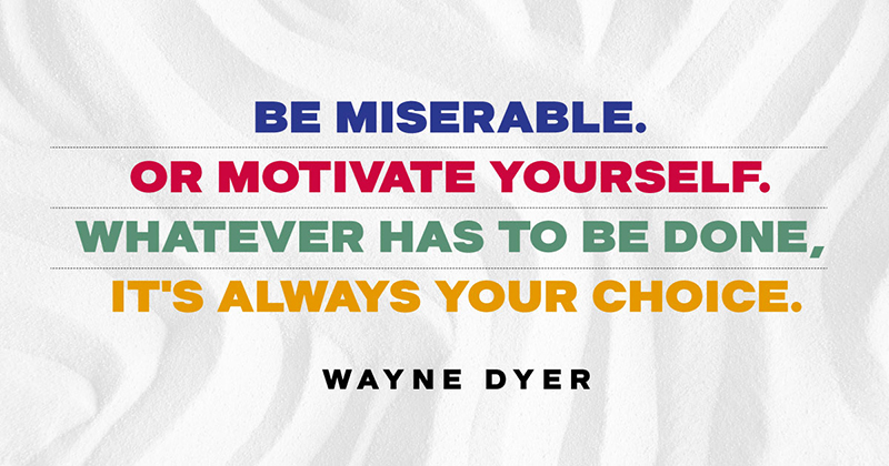 31 Quotes for When Motivation Runs Out image Be miserable. Or motivate yourself. Whatever has to be done, it