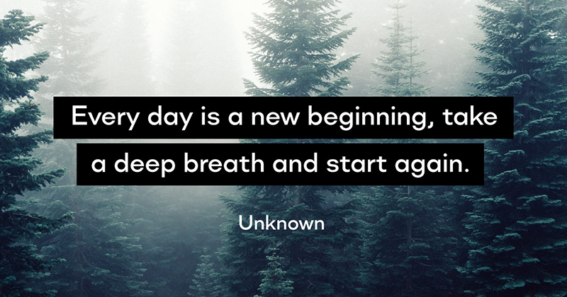 31 Quotes for When Motivation Runs Out image Every day is a new beginning, take a deep breath and start again. -Unknown
